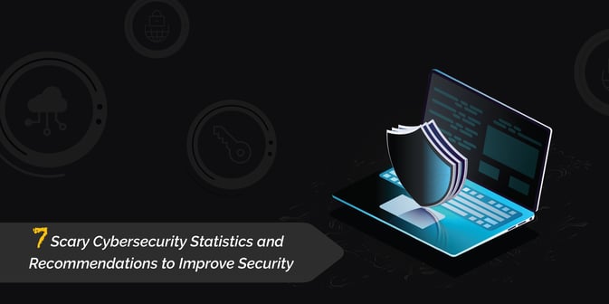 CYBERSECURITY STATISTICS TO DRIVE SECURITY ENHANCEMENTS NOW